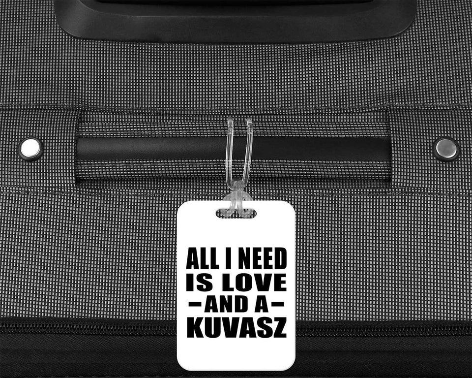All I Need Is Love And A Kuvasz - Luggage Bag Tag