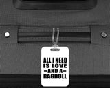 All I Need Is Love And A Ragdoll - Luggage Bag Tag