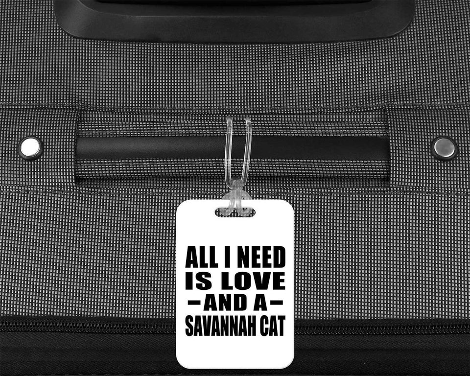 All I Need Is Love And A Savannah Cat - Luggage Bag Tag