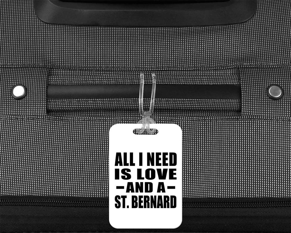 All I Need Is Love And A St. Bernard - Luggage Bag Tag