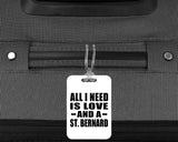 All I Need Is Love And A St. Bernard - Luggage Bag Tag