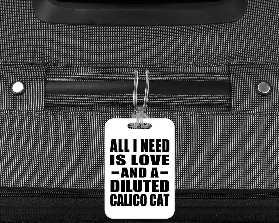 All I Need Is Love And A Diluted Calico Cat - Luggage Bag Tag