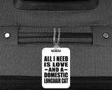 All I Need Is Love And A Domestic Longhair Cat - Luggage Bag Tag