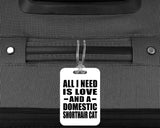 All I Need Is Love And A Domestic Shorthair Cat - Luggage Bag Tag