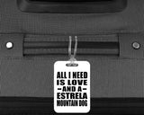 All I Need Is Love And A Estrela Mountain Dog - Luggage Bag Tag