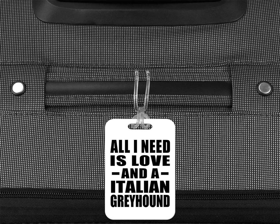 All I Need Is Love And A Italian Greyhound - Luggage Bag Tag