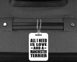All I Need Is Love And A Manchester Terrier - Luggage Bag Tag
