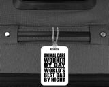 Animal Care Worker By Day World's Best Dad By Night - Luggage Bag Tag