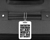 Construction Foreman By Day World's Best Dad By Night - Luggage Bag Tag