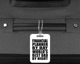 Financial Planner By Day World's Best Dad By Night - Luggage Bag Tag