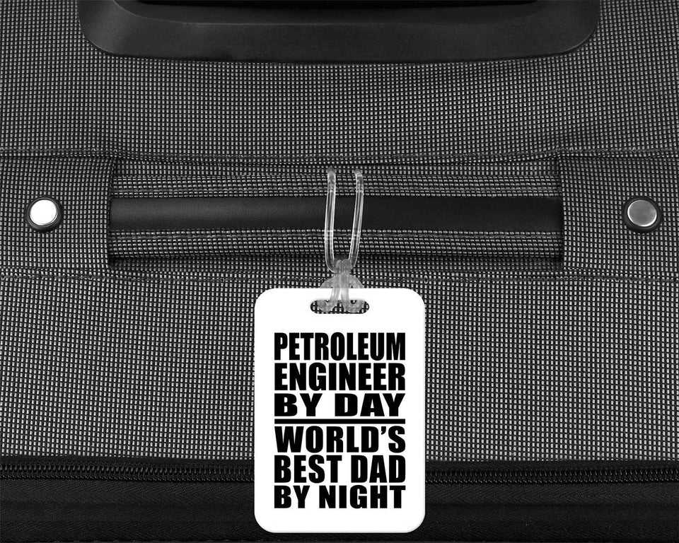 Petroleum Engineer By Day World's Best Dad By Night - Luggage Bag Tag