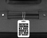 Construction Foreman By Day World's Best Mom By Night - Luggage Bag Tag