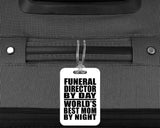 Funeral Director By Day World's Best Mom By Night - Luggage Bag Tag