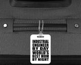 Industrial Engineer By Day World's Best Mom By Night - Luggage Bag Tag