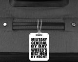 Military General By Day World's Best Mom By Night - Luggage Bag Tag