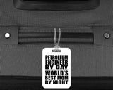 Petroleum Engineer By Day World's Best Mom By Night - Luggage Bag Tag