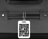 Publication Editor By Day World's Best Mom By Night - Luggage Bag Tag