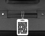 Recreation Worker By Day World's Best Mom By Night - Luggage Bag Tag