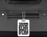 Teaching Assistant By Day World's Best Mom By Night - Luggage Bag Tag