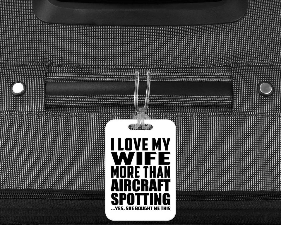 I Love My Wife More Than Aircraft Spotting - Luggage Bag Tag