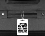 I Love My Wife More Than Animation - Luggage Bag Tag