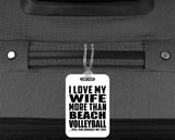 I Love My Wife More Than Beach Volleyball - Luggage Bag Tag