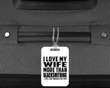 I Love My Wife More Than Blacksmithing - Luggage Bag Tag