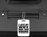 I Love My Wife More Than Boxing - Luggage Bag Tag