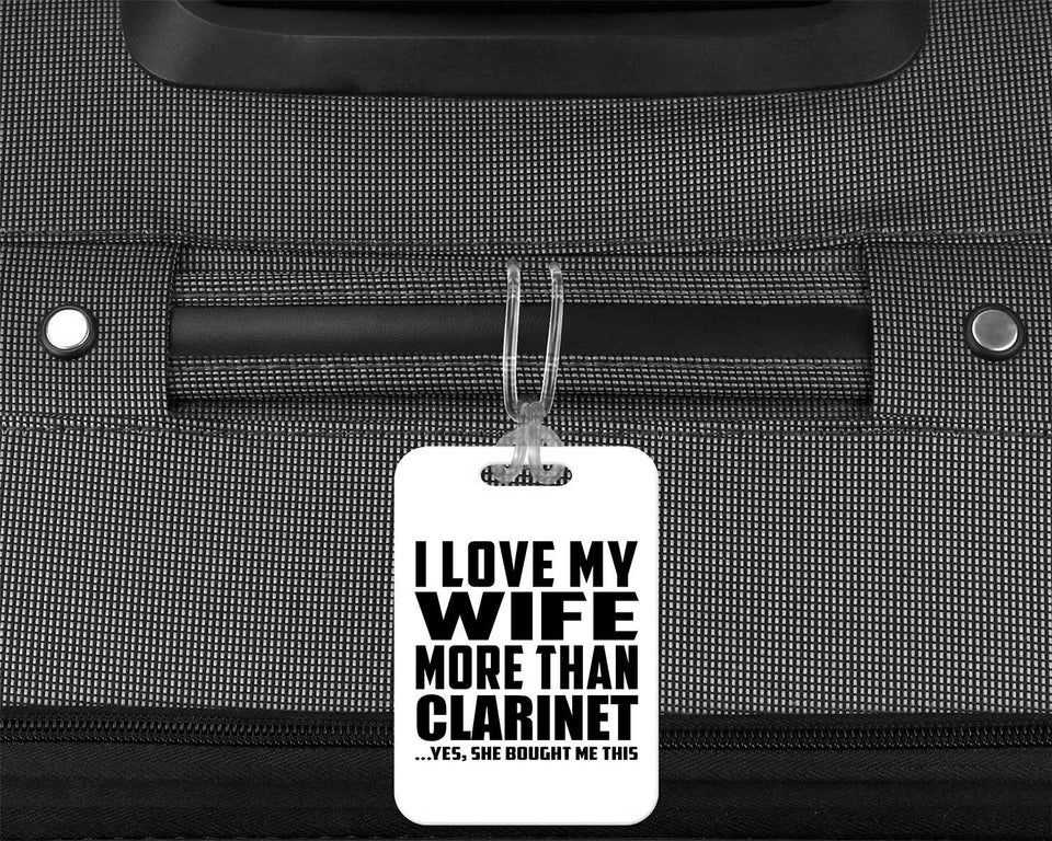 I Love My Wife More Than Clarinet - Luggage Bag Tag