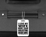 I Love My Wife More Than Collecting Arcade Games - Luggage Bag Tag