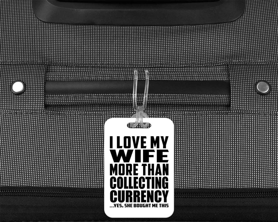 I Love My Wife More Than Collecting Currency - Luggage Bag Tag