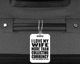 I Love My Wife More Than Collecting Currency - Luggage Bag Tag