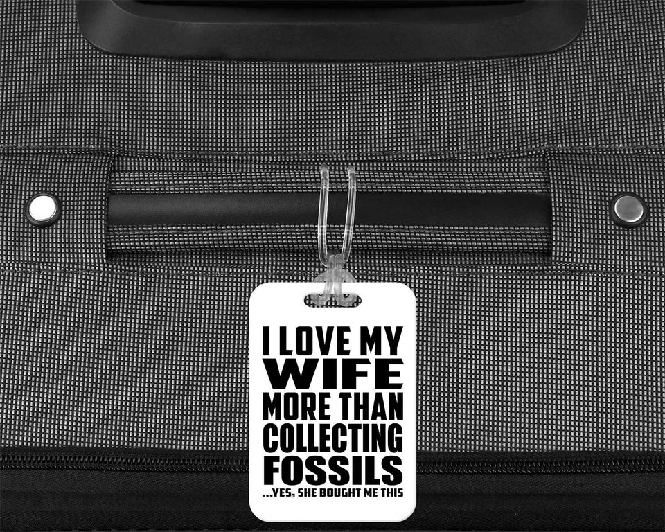 I Love My Wife More Than Collecting Fossils - Luggage Bag Tag