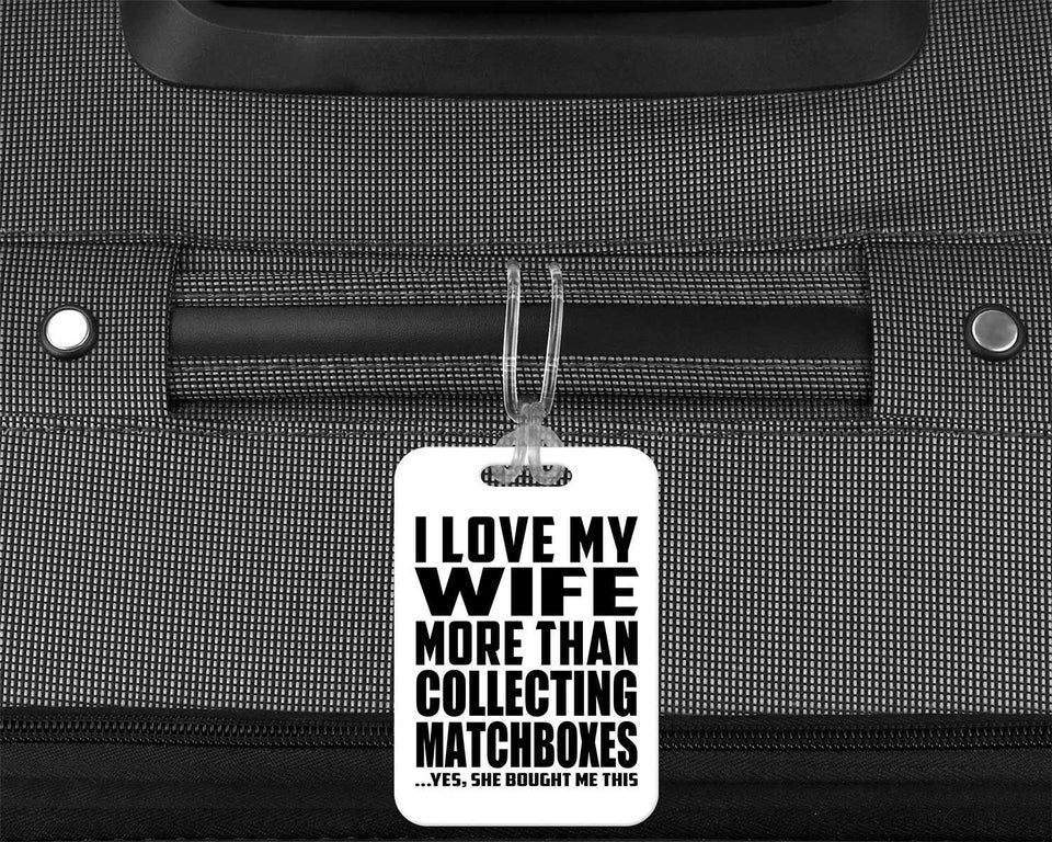 I Love My Wife More Than Collecting Matchboxes - Luggage Bag Tag