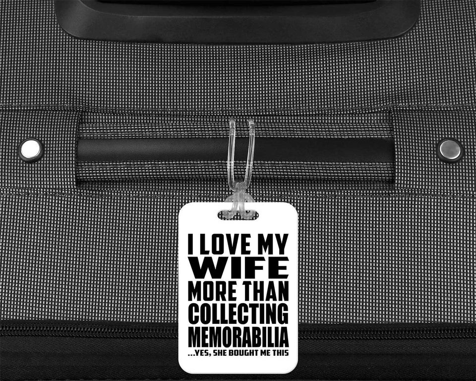 I Love My Wife More Than Collecting Memorabilia - Luggage Bag Tag