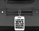 I Love My Wife More Than Collecting Minerals - Luggage Bag Tag