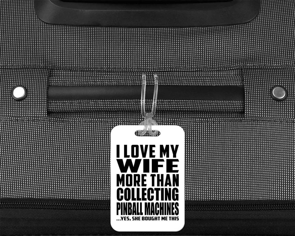 I Love My Wife More Than Collecting Pinball Machines - Luggage Bag Tag