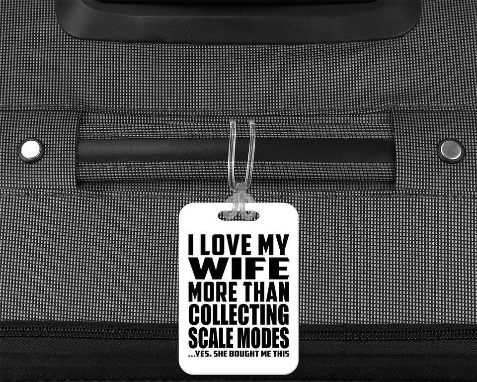 I Love My Wife More Than Collecting Scale Modes - Luggage Bag Tag