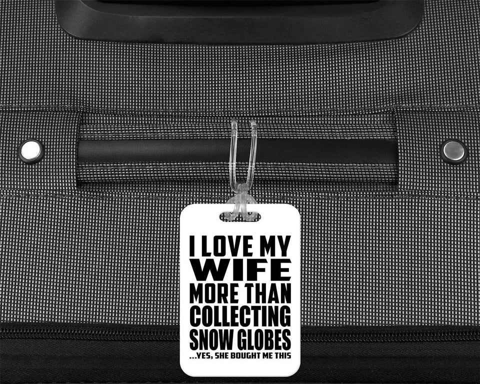 I Love My Wife More Than Collecting Snow Globes - Luggage Bag Tag