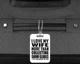I Love My Wife More Than Collecting Snow Globes - Luggage Bag Tag