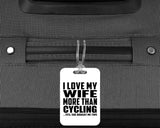 I Love My Wife More Than Cycling - Luggage Bag Tag