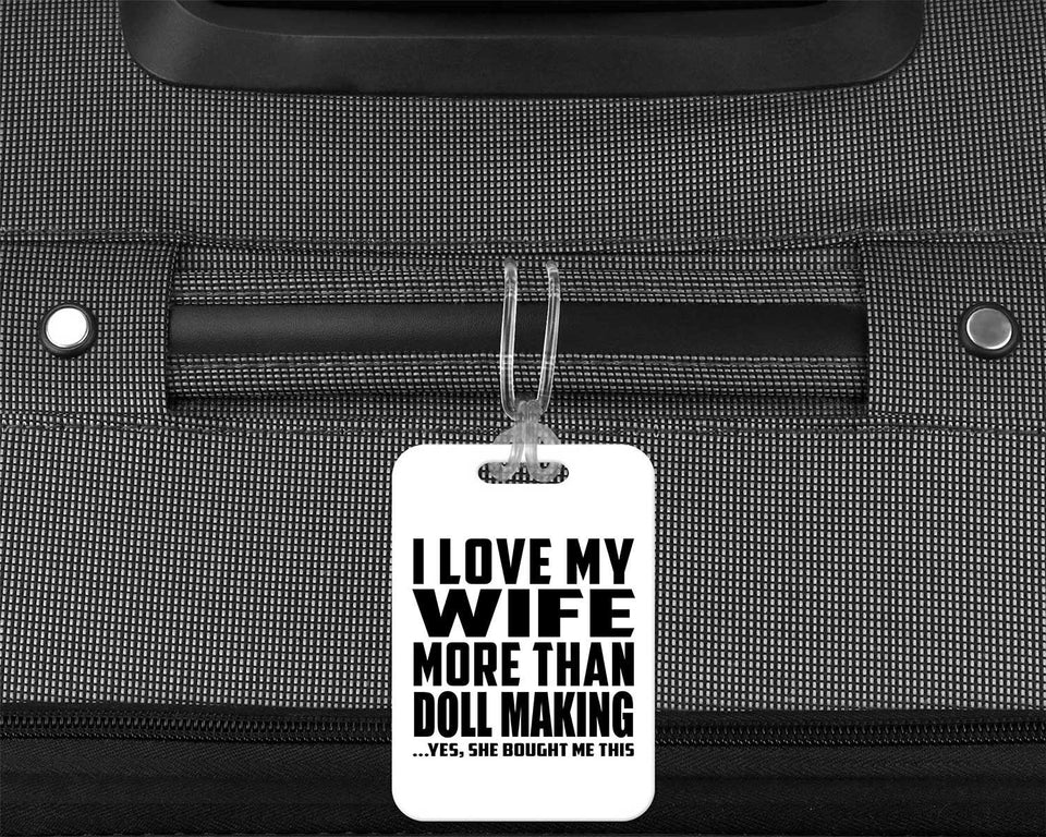 I Love My Wife More Than Doll Making - Luggage Bag Tag