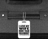 I Love My Wife More Than Field Hockey - Luggage Bag Tag