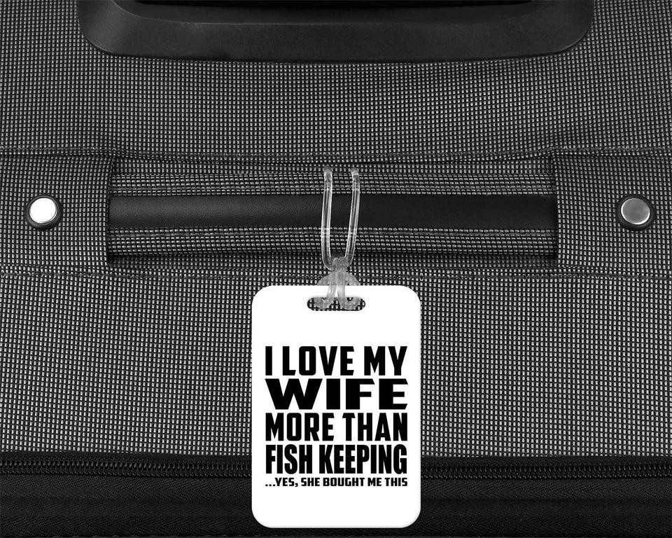 I Love My Wife More Than Fish Keeping - Luggage Bag Tag
