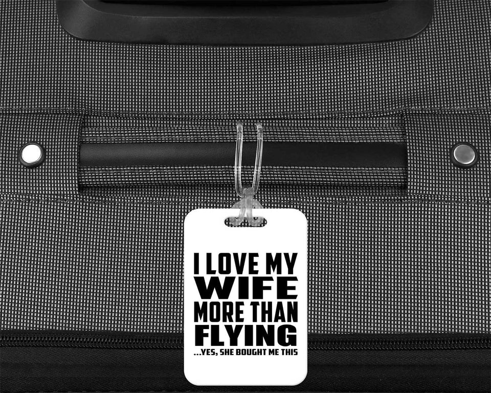 I Love My Wife More Than Flying - Luggage Bag Tag