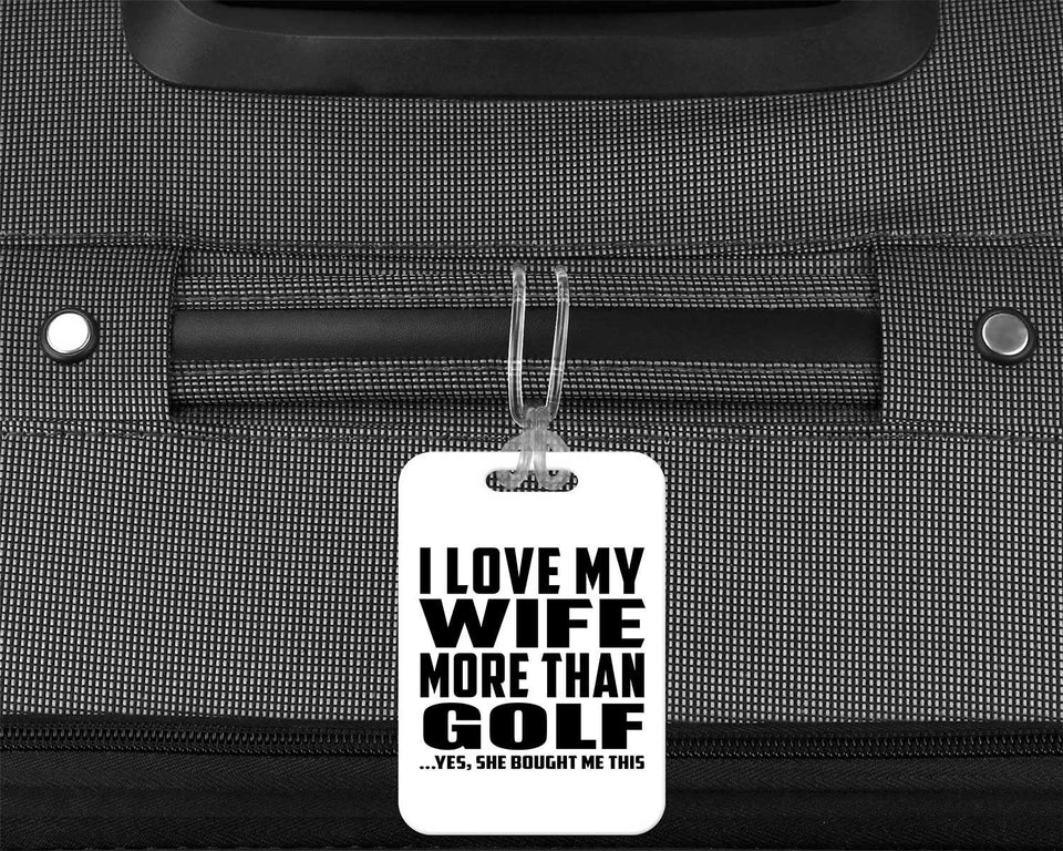 I Love My Wife More Than Golf - Luggage Bag Tag