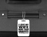I Love My Wife More Than Graffiti - Luggage Bag Tag