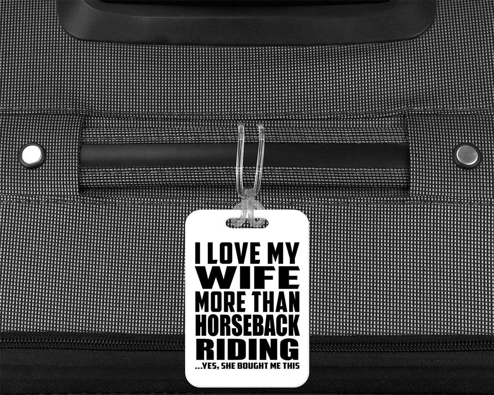 I Love My Wife More Than Horseback Riding - Luggage Bag Tag