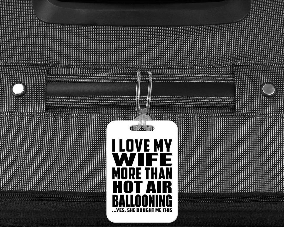 I Love My Wife More Than Hot Air Ballooning - Luggage Bag Tag