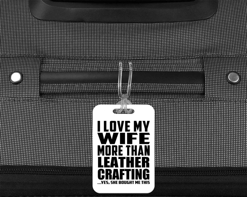 I Love My Wife More Than Leather Crafting - Luggage Bag Tag